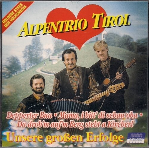 Alpentrio tirol unsere großen - tirol,